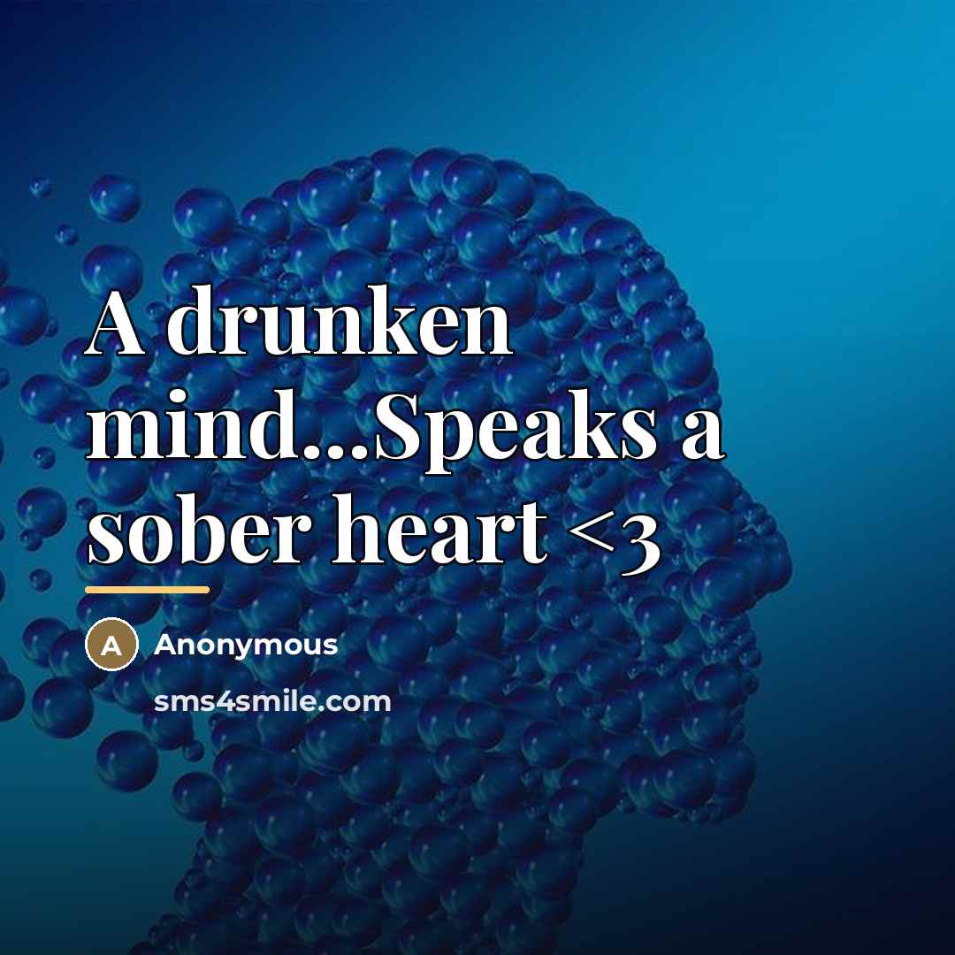 “A drunken mind...Speaks a sober heart…” quote by Ema Foster