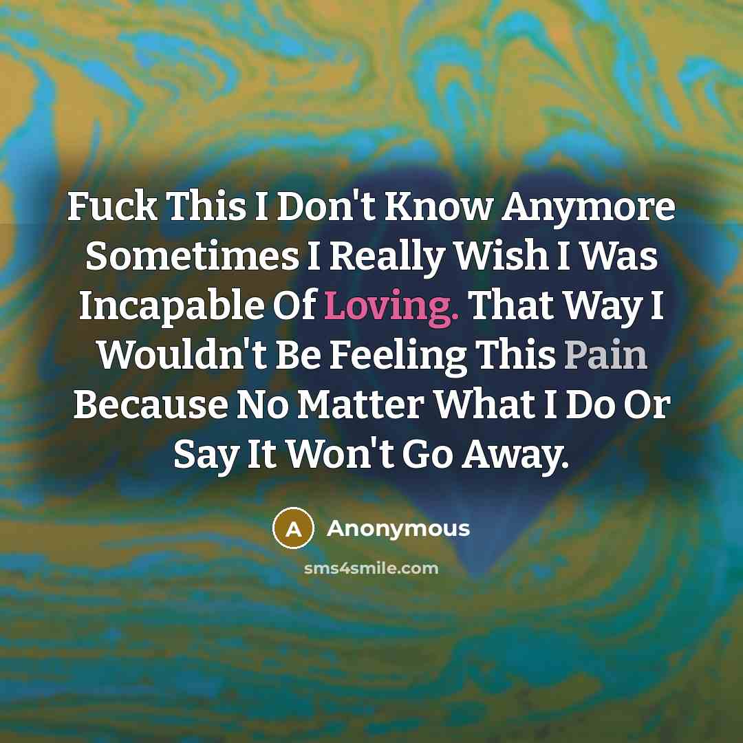 “Fuck This I Don't Know Anymore Sometimes I Really Wish…” quote by Anonymous