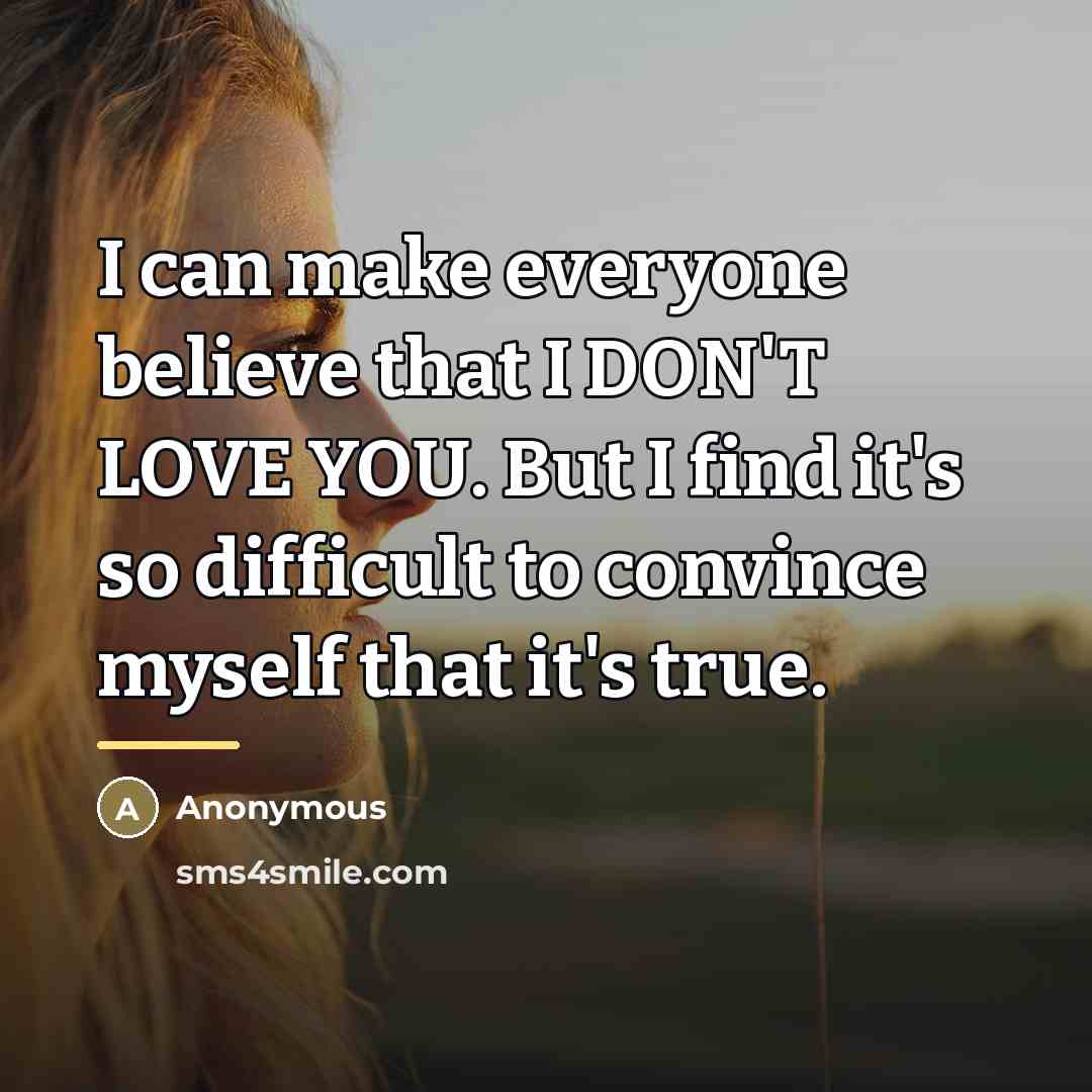 “I can make everyone believe that I DON'T LOVE YOU.…” quote by Anonymous