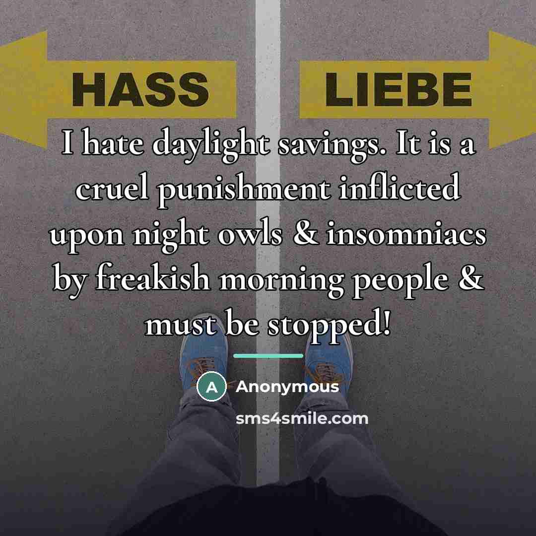 “I hate daylight savings. It is a cruel punishment inflicted…” quote by Anonymous