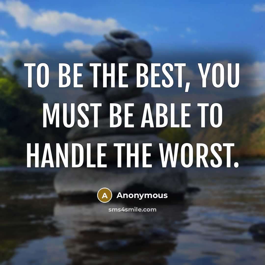 “To be the best, you must be able to handle…” quote by Anonymous
