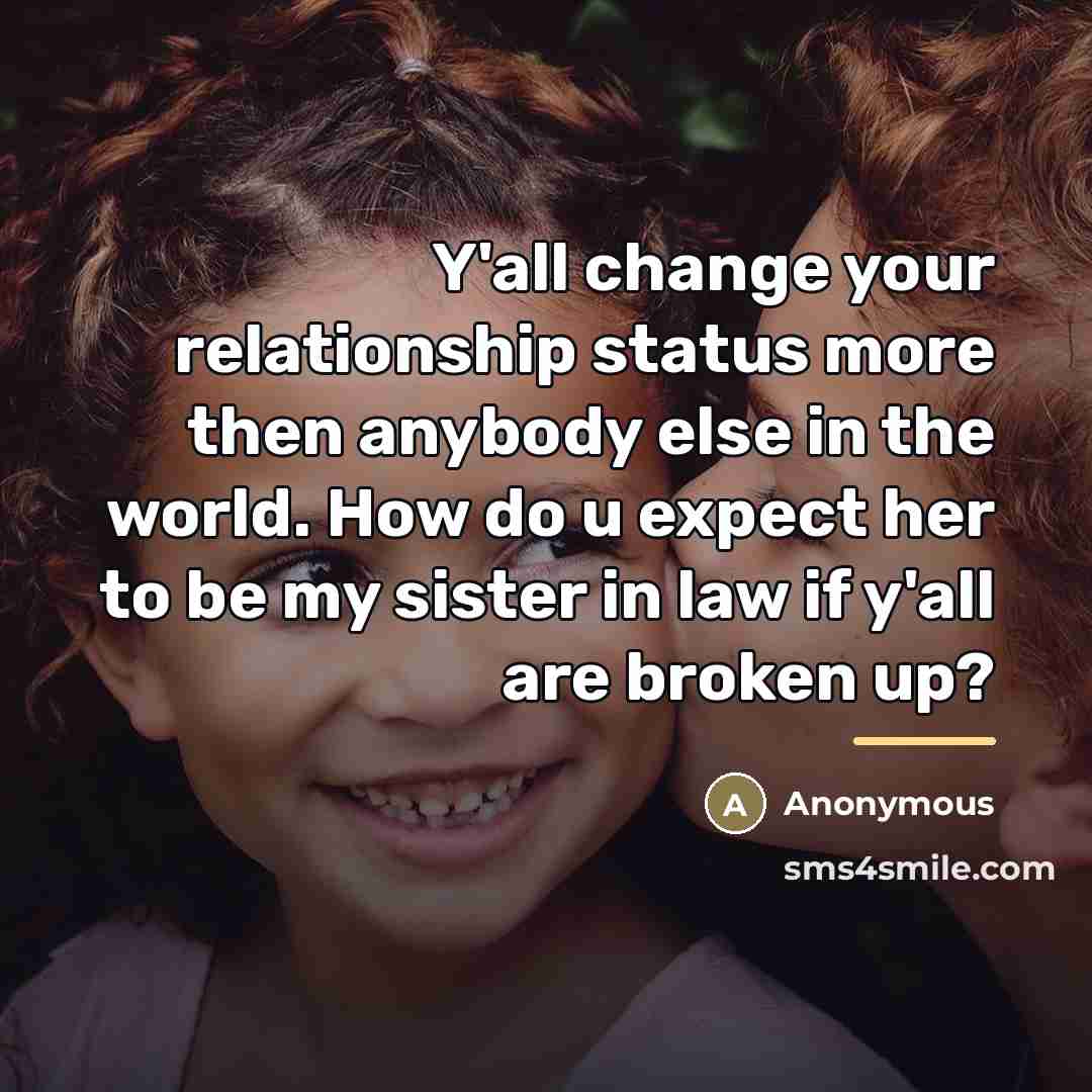 “Y'all change your relationship status more then anybody else in…” quote by Anonymous