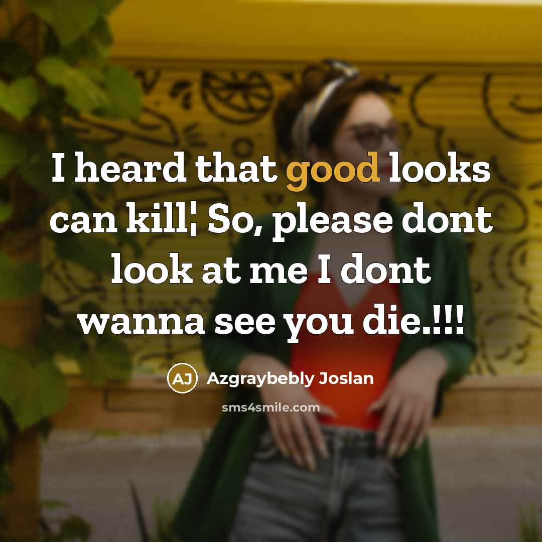 “I heard that good looks can kill¦ So, please dont…” quote by Azgraybebly Joslan