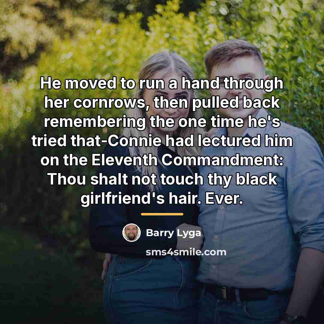 “He moved to run a hand through her cornrows, then…” quote by Barry Lyga