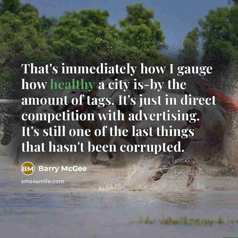 “That's immediately how I gauge how healthy a city is-by…” quote by Barry McGee