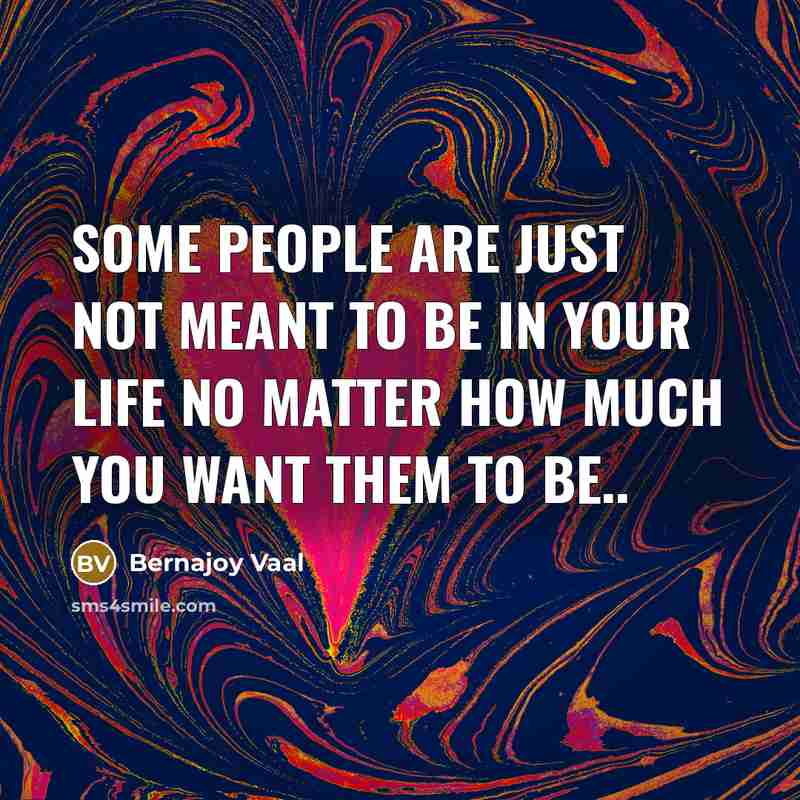 “Some people are just not meant to be in your…” quote by Bernajoy Vaal