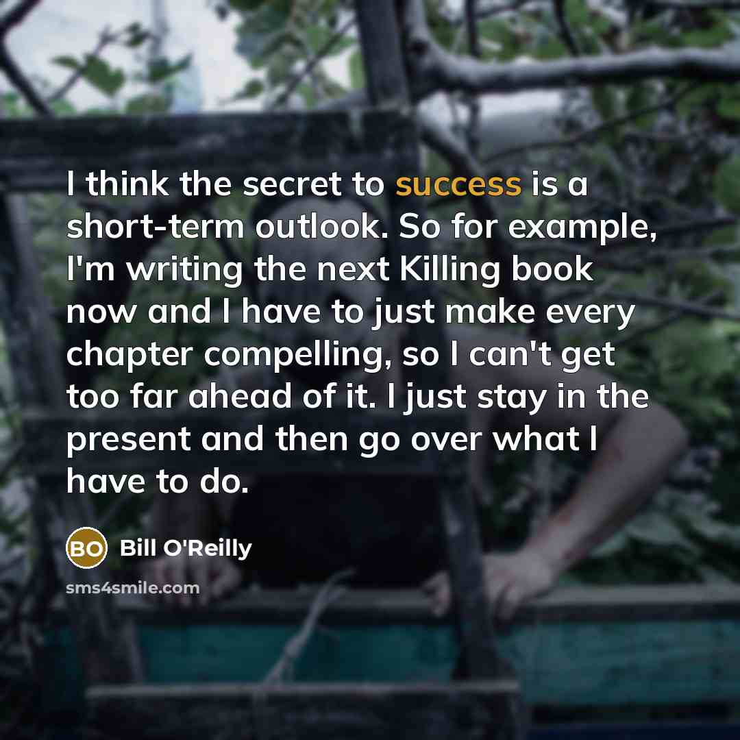 “I think the secret to success is a short-term outlook.…” quote by Bill O'Reilly