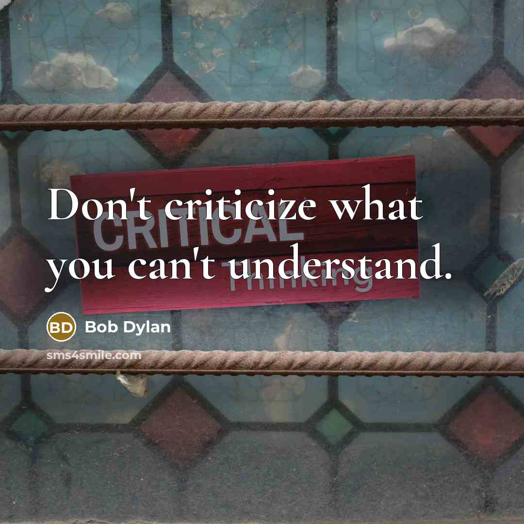 “Don't criticize what you can't understand.…” quote by Bob Dylan