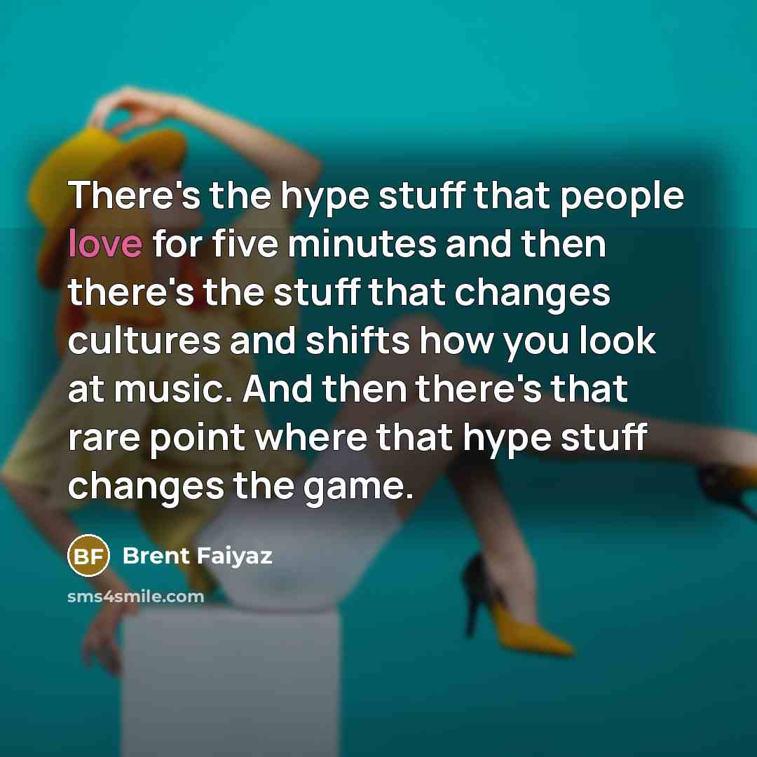 “There's the hype stuff that people love for five minutes…” quote by Brent Faiyaz