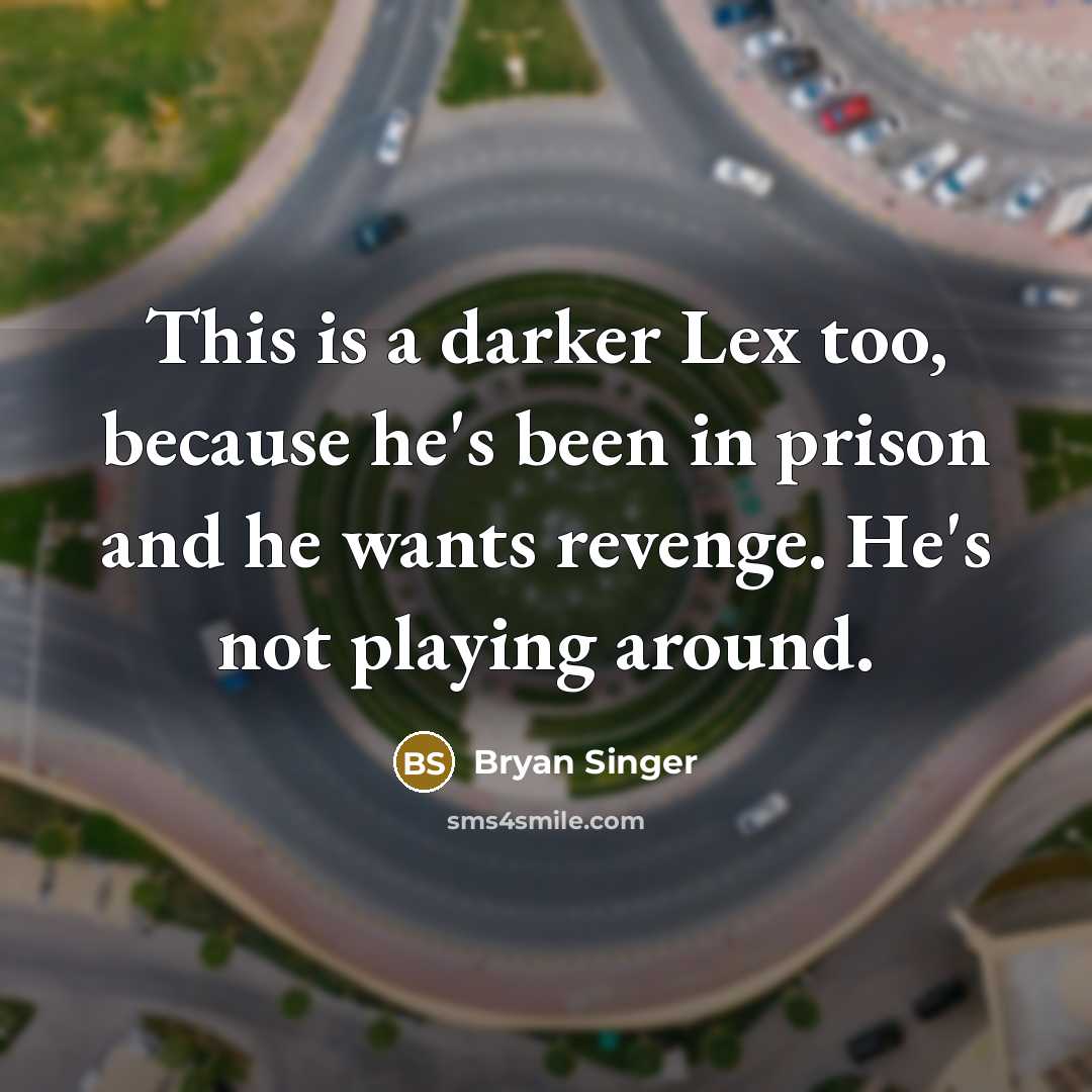 “This is a darker Lex too, because he's been in…” quote by Bryan Singer