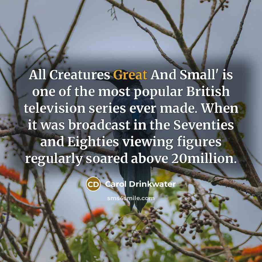 “All Creatures Great And Small' is one of the most…” quote by Carol Drinkwater