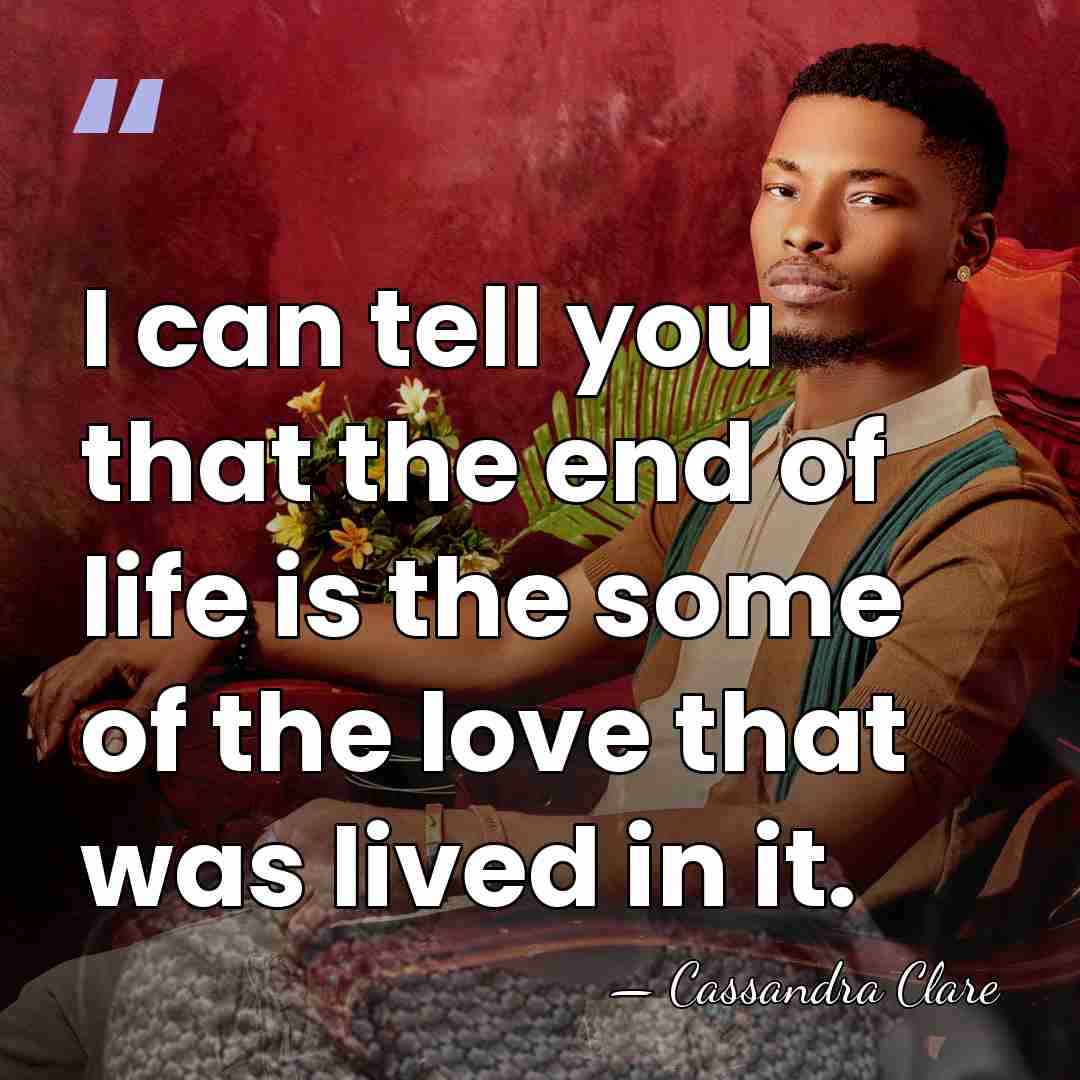 I can tell you that the end of life is the some&hellip; - Cassandra Clare