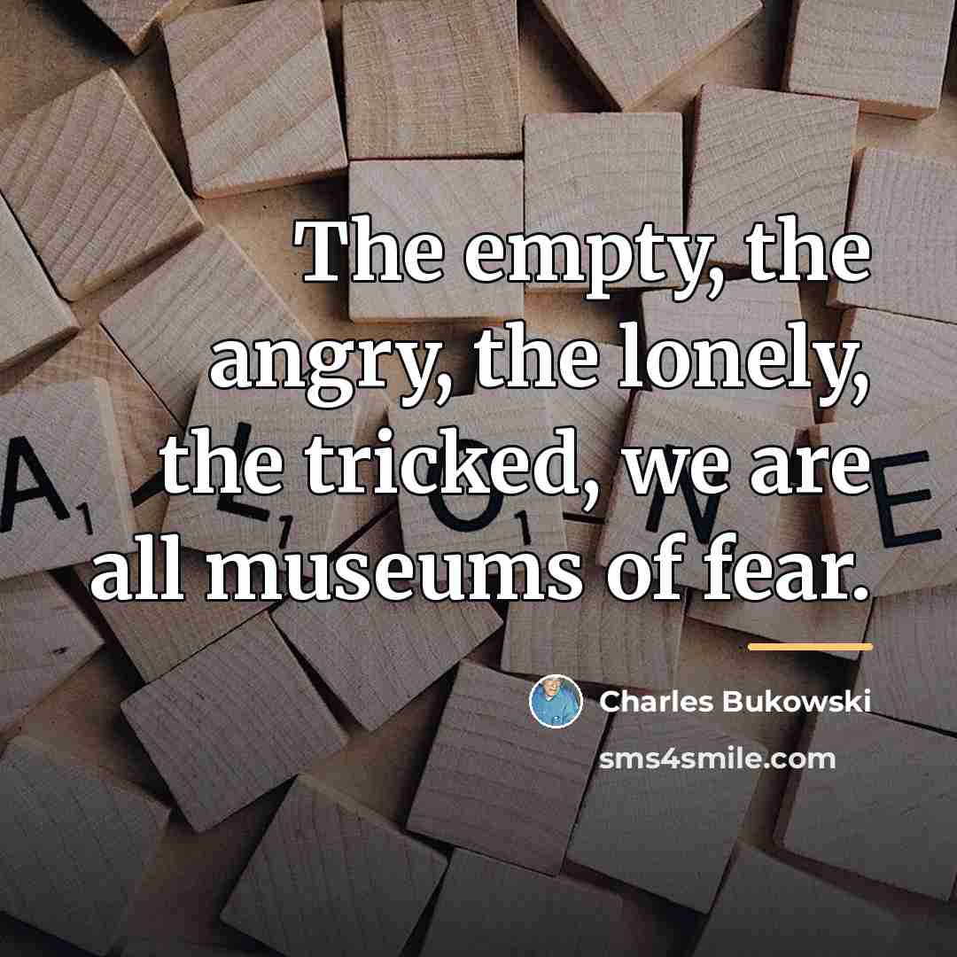 “The empty, the angry, the lonely, the tricked, we are…” quote by Charles Bukowski