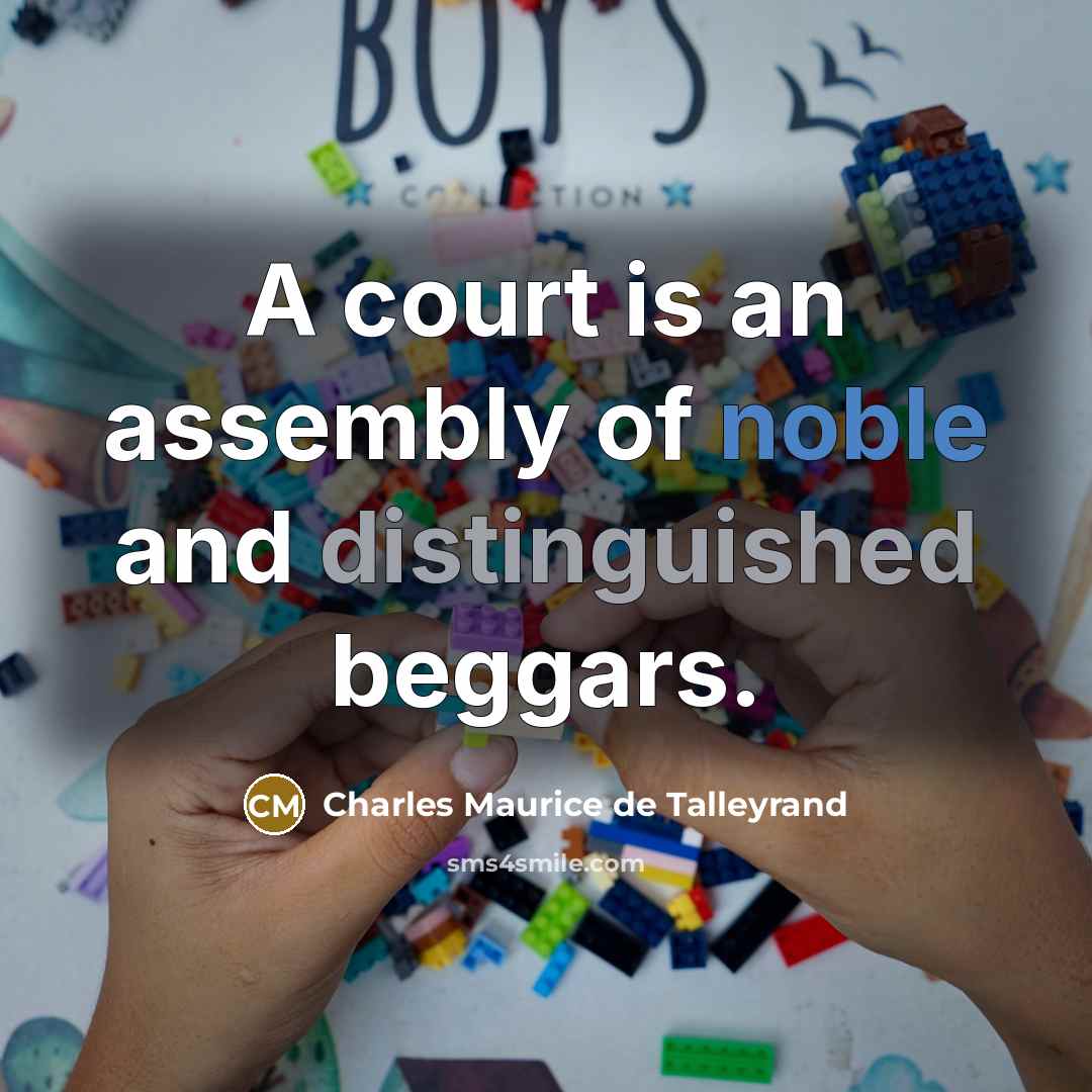 “A court is an assembly of noble and distinguished beggars.…” quote by Charles Maurice de Talleyrand