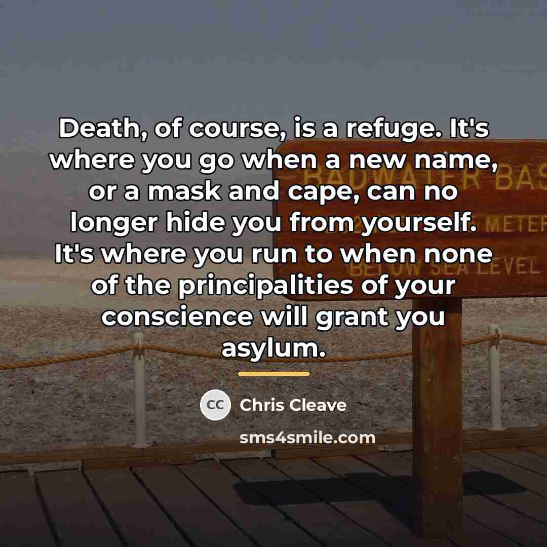 “Death, of course, is a refuge. It's where you go…” quote by Chris Cleave