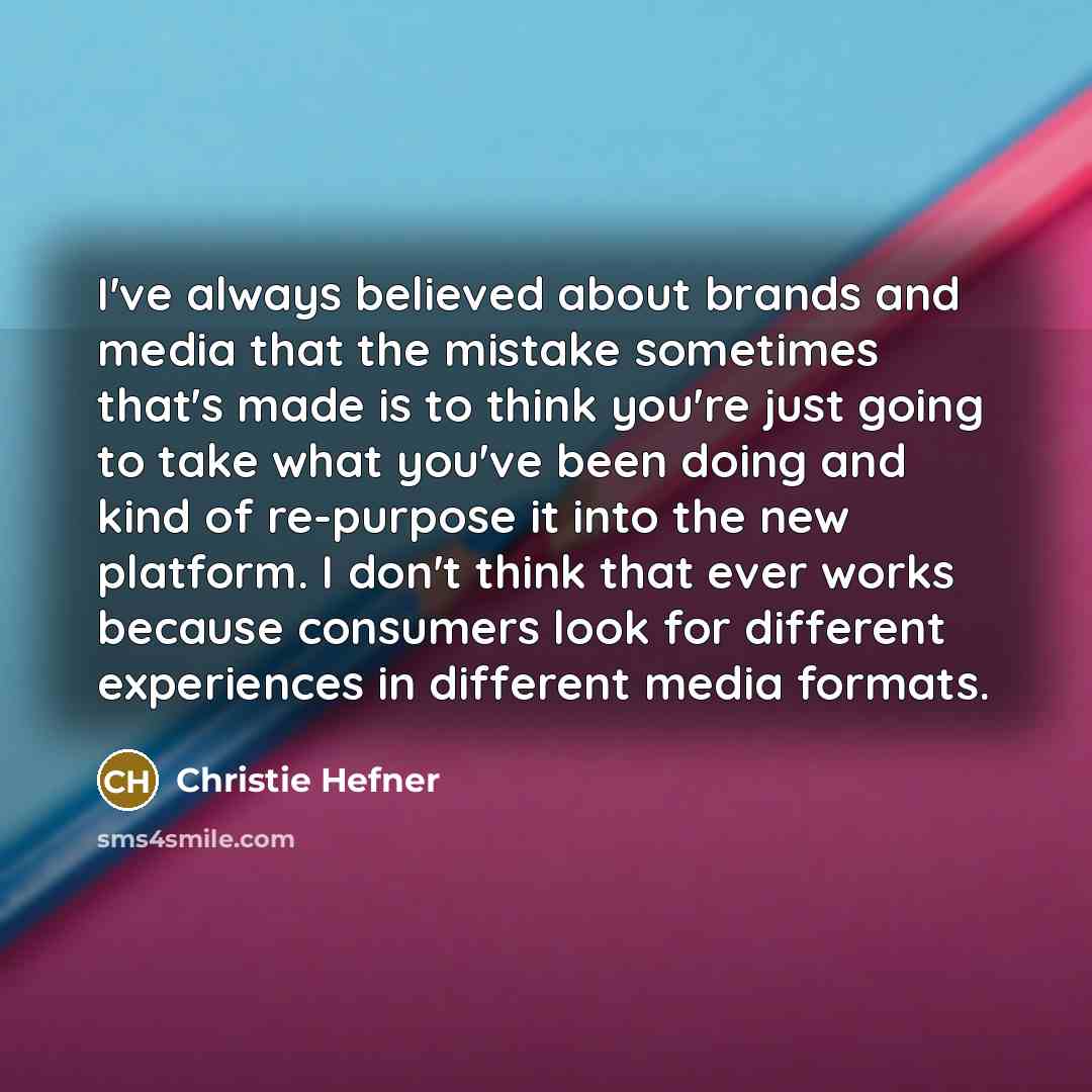 “I've always believed about brands and media that the mistake…” quote by Christie Hefner