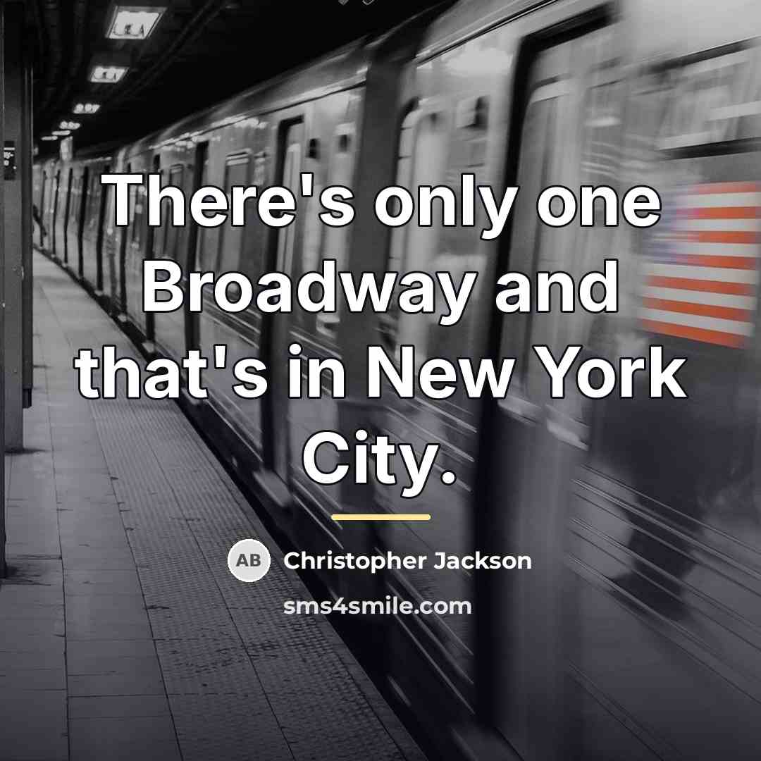 “There's only one Broadway and that's in New York City.…” quote by Christopher Jackson