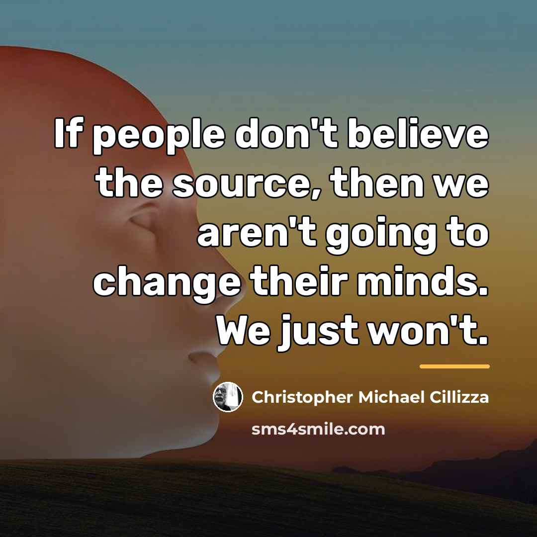 “If people don't believe the source, then we aren't going…” quote by Christopher Michael Cillizza