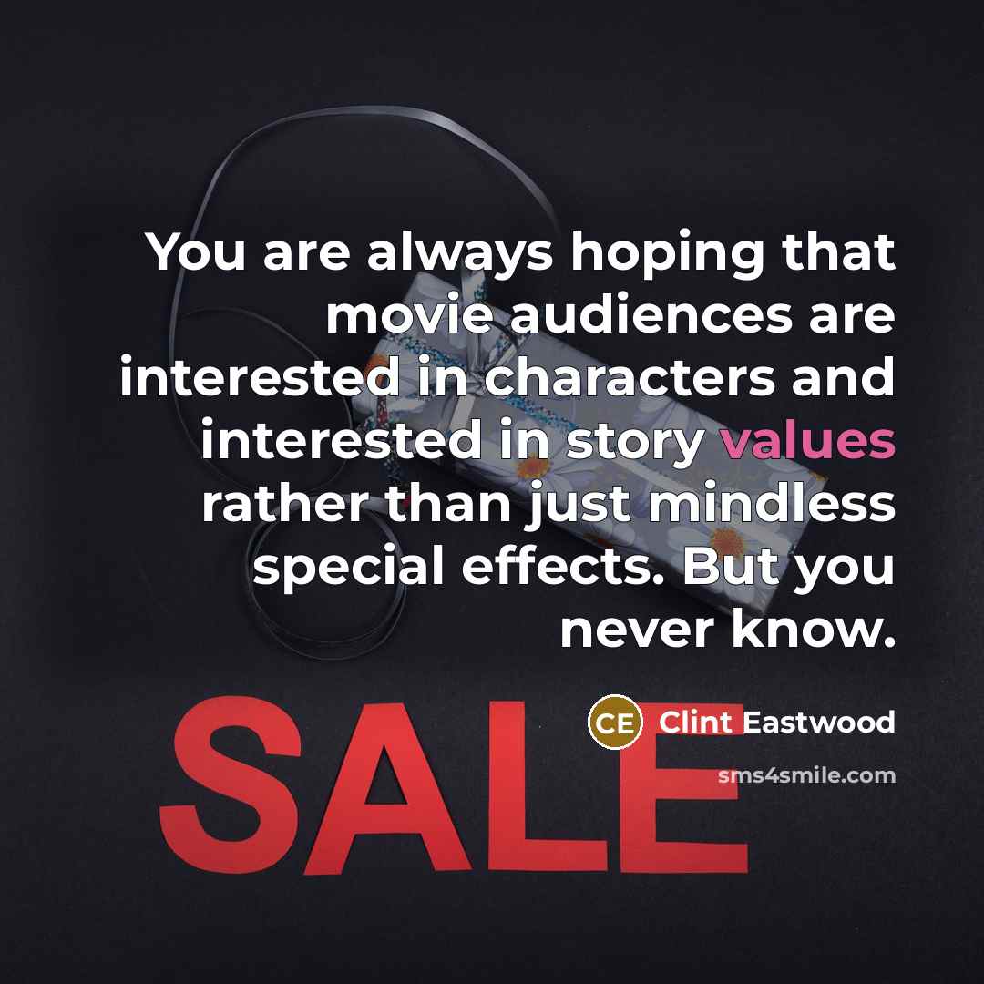 “You are always hoping that movie audiences are interested in…” quote by Clint Eastwood