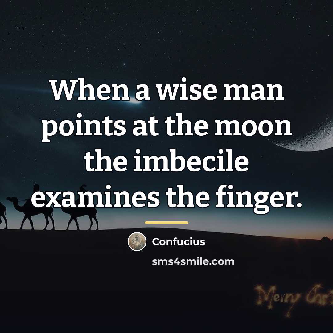 “When a wise man points at the moon the imbecile…” quote by Confucius