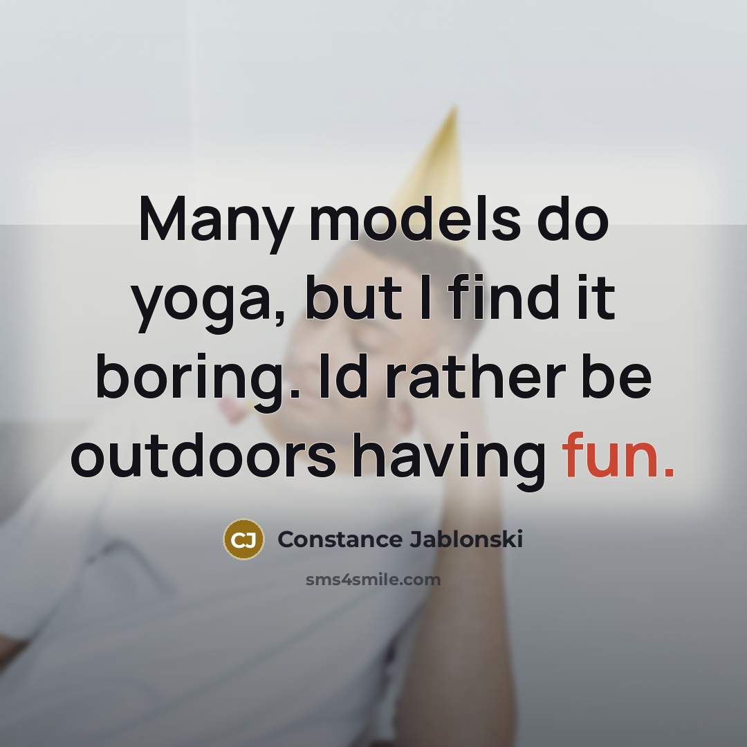 “Many models do yoga, but I find it boring. Id…” quote by Constance Jablonski