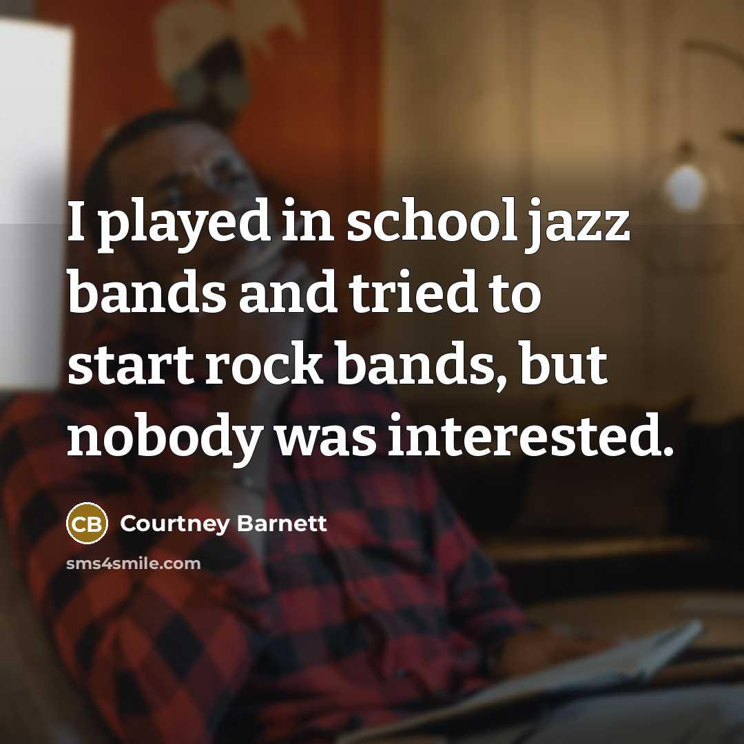 “I played in school jazz bands and tried to start…” quote by Courtney Barnett