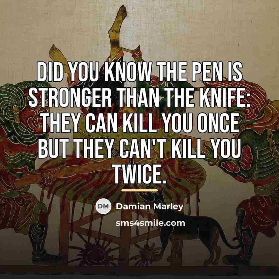 “Did you know the pen is stronger than the knife:…” quote by Damian Marley