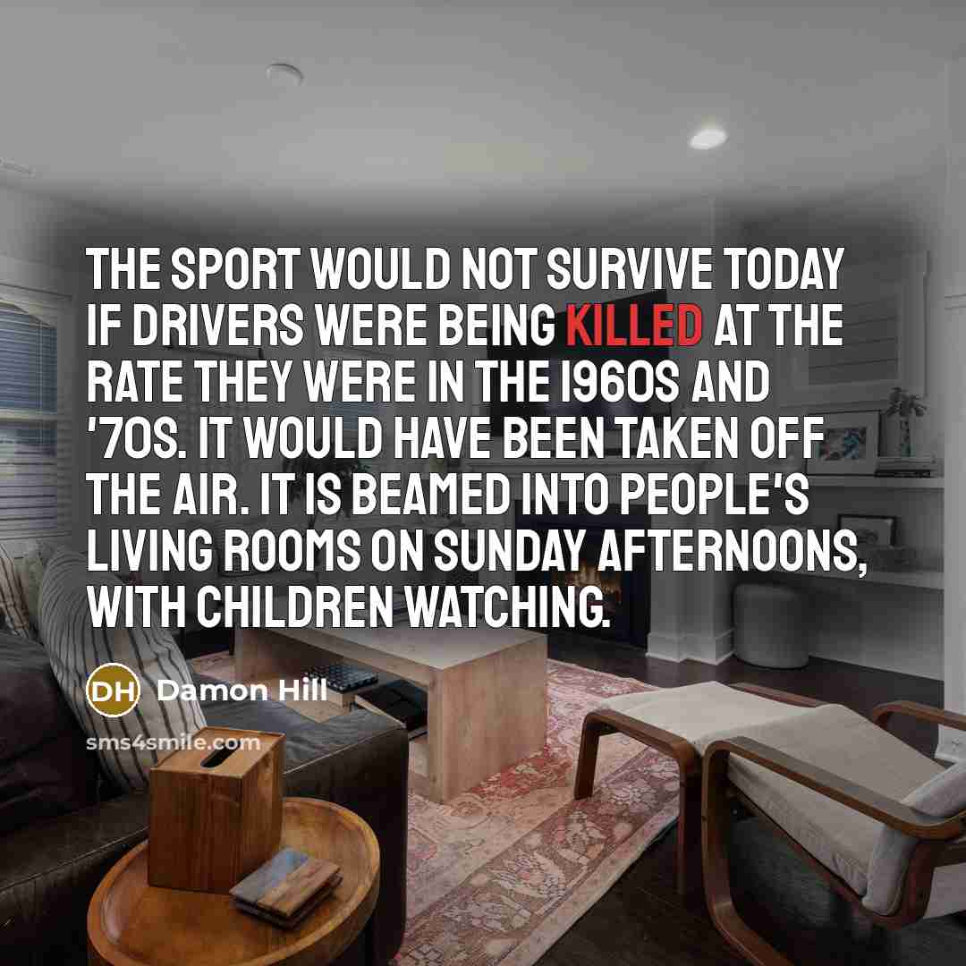 “The sport would not survive today if drivers were being…” quote by Damon Hill