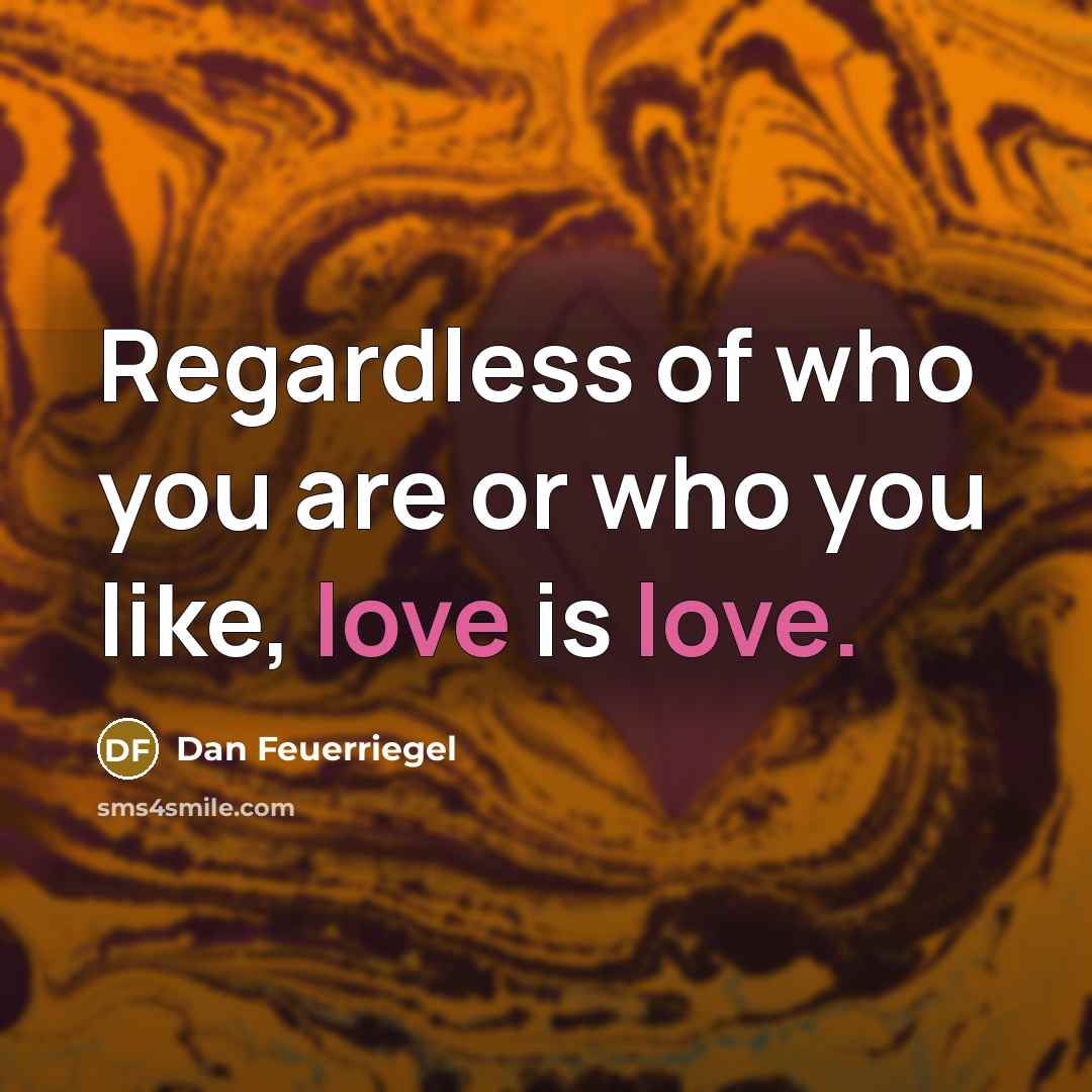 “Regardless of who you are or who you like, love…” quote by Dan Feuerriegel