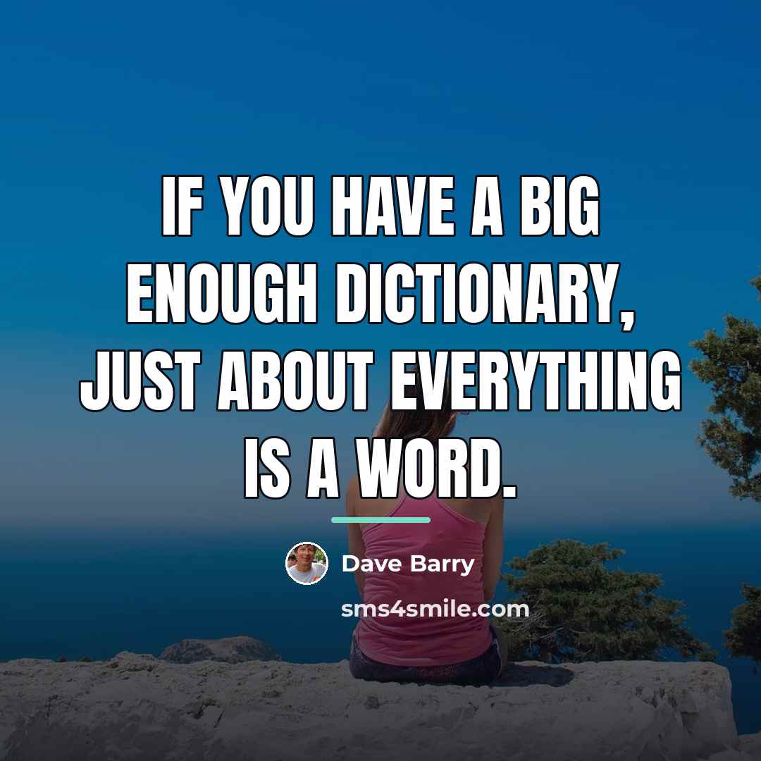 “If you have a big enough dictionary, just about everything…” quote by Dave Barry