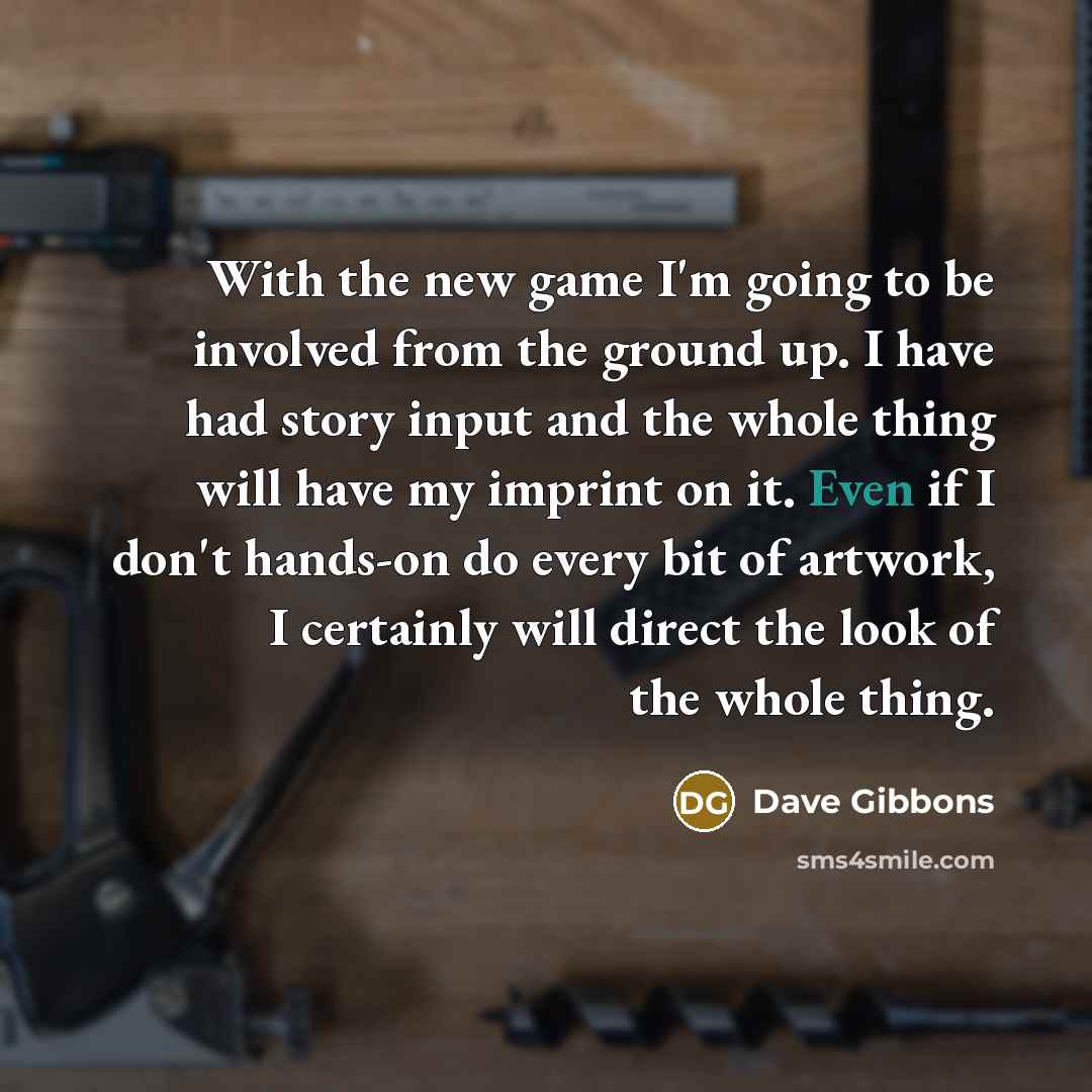 “With the new game I'm going to be involved from…” quote by Dave Gibbons