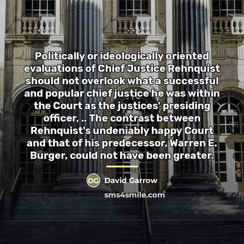 “Politically or ideologically oriented evaluations of Chief Justice Rehnquist should…” quote by David Garrow