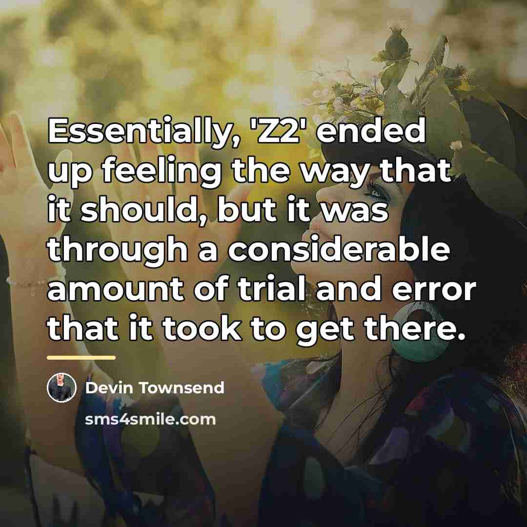 “Essentially, 'Z2' ended up feeling the way that it should,…” quote by Devin Townsend