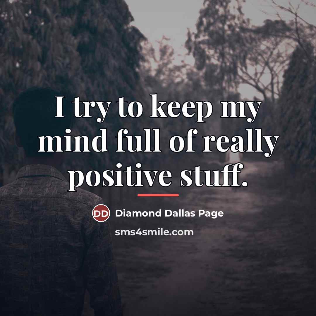 “I try to keep my mind full of really positive…” quote by Diamond Dallas Page