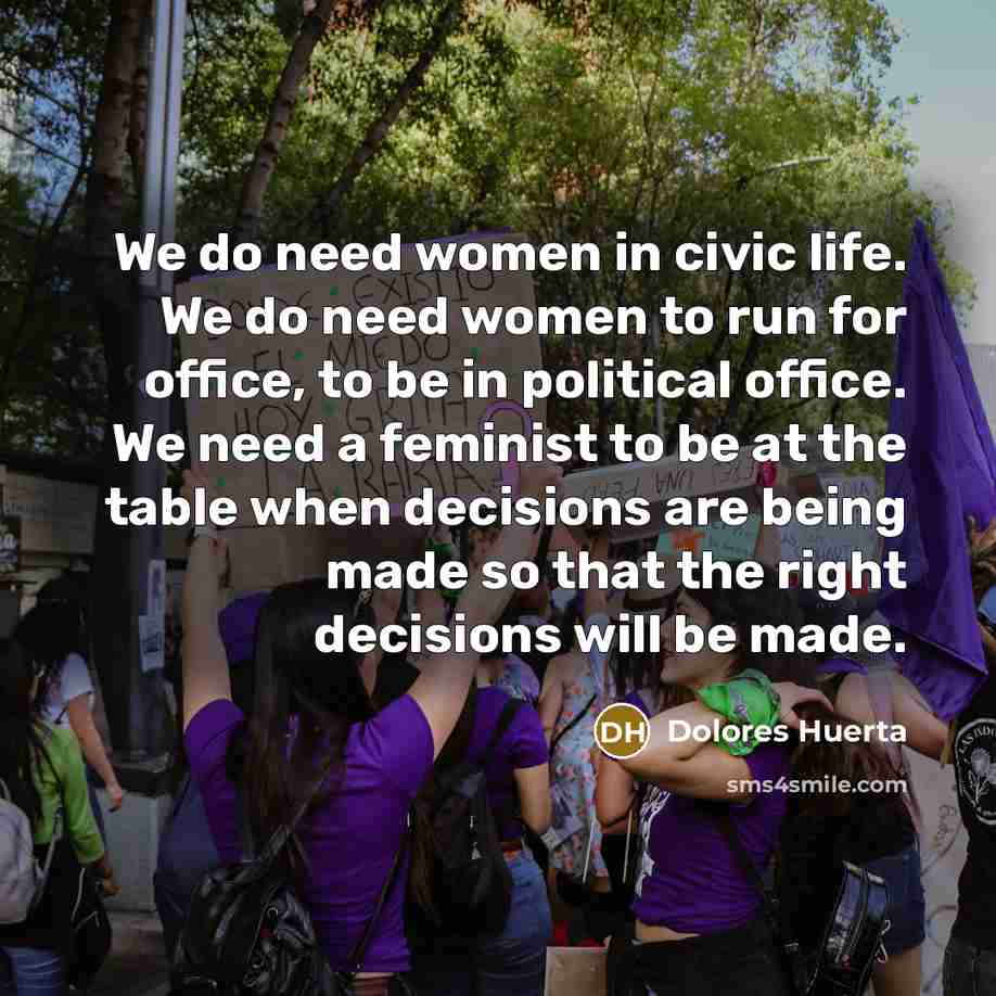 “We do need women in civic life. We do need…” quote by Dolores Huerta
