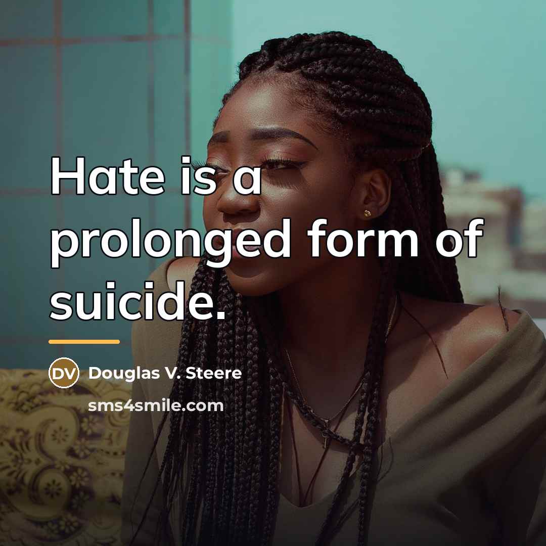 “Hate is a prolonged form of suicide.…” quote by Douglas V. Steere