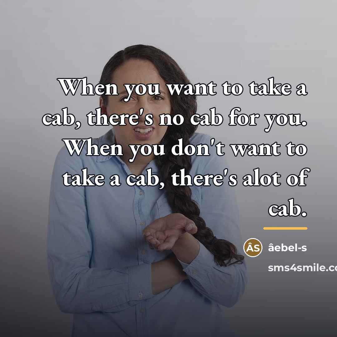 “When you want to take a cab, there's no cab…” quote by âebel-s