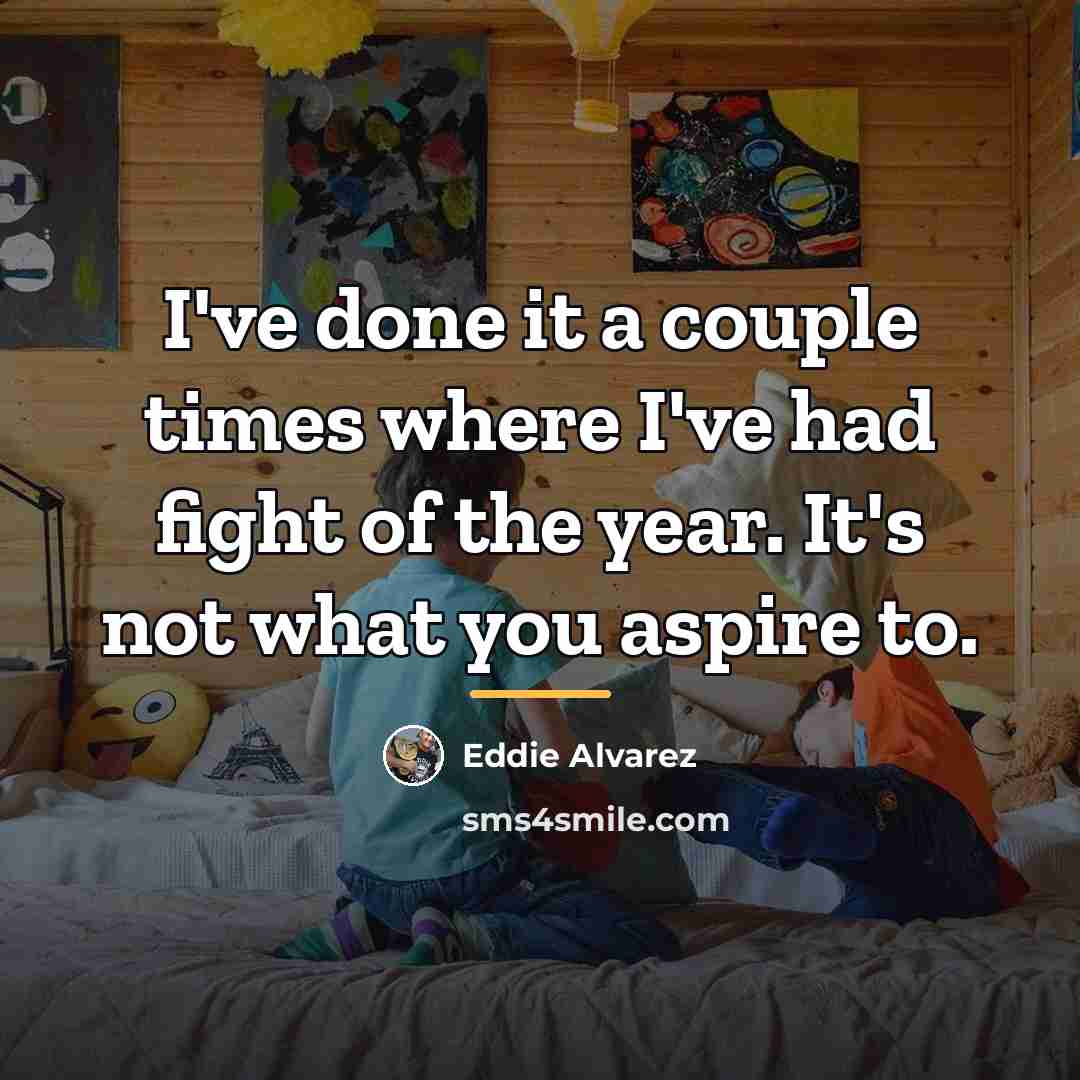 “I've done it a couple times where I've had fight…” quote by Eddie Alvarez
