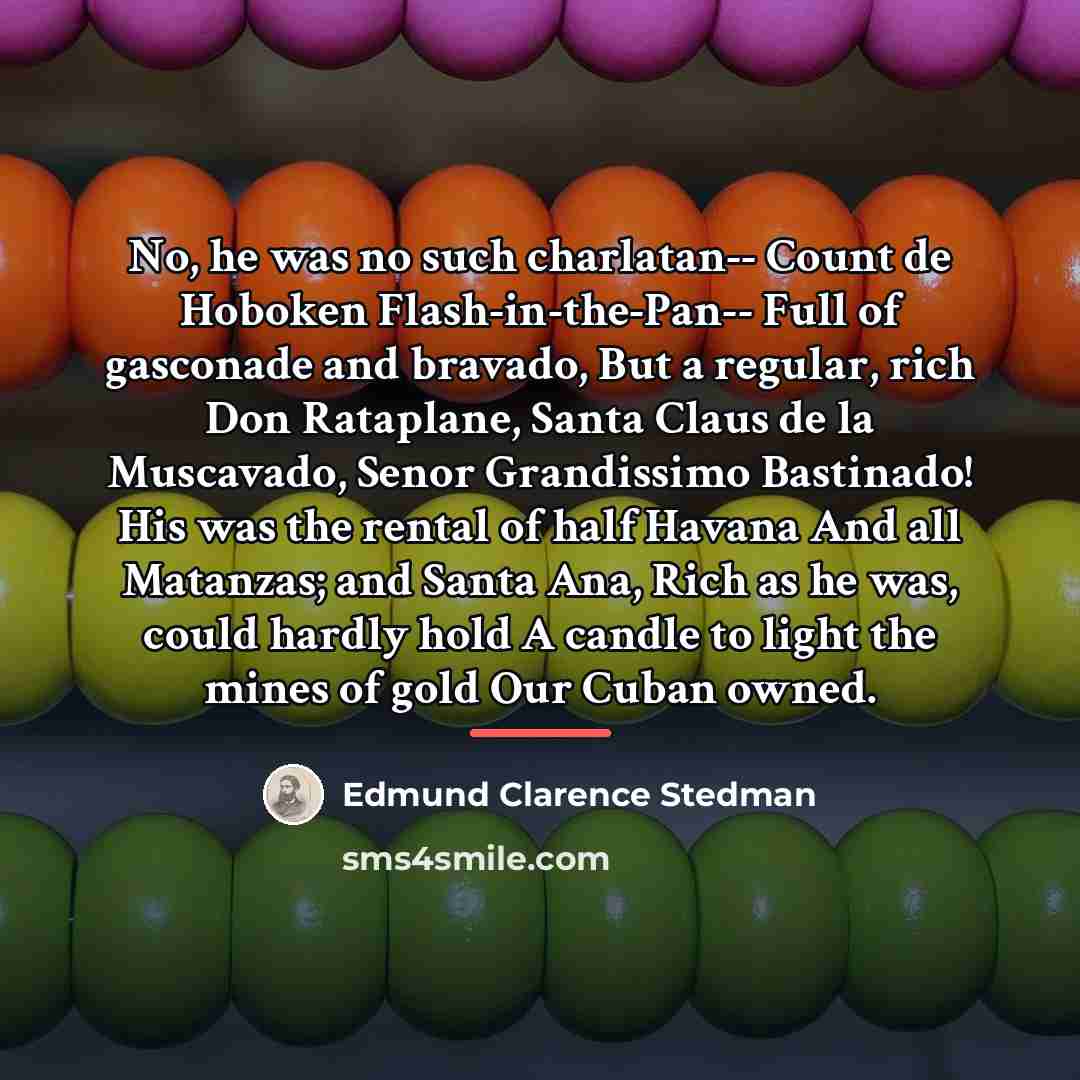 “No, he was no such charlatan-- Count de Hoboken Flash-in-the-Pan--…” quote by Edmund Clarence Stedman