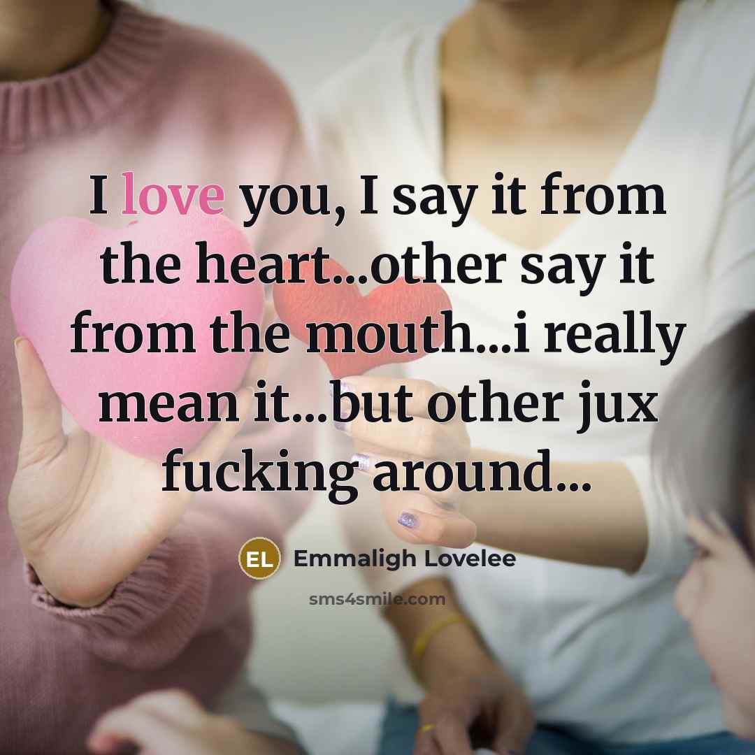 “I love you, I say it from the heart...other say…” quote by Emmaligh Lovelee
