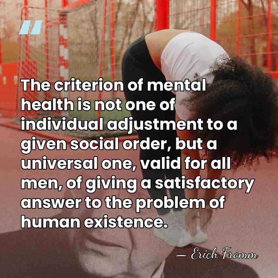 The criterion of mental health is not one of individual adjustment to&hellip; - Erich Fromm