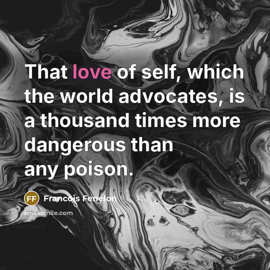 “That love of self, which the world advocates, is a…” quote by Francois Fenelon