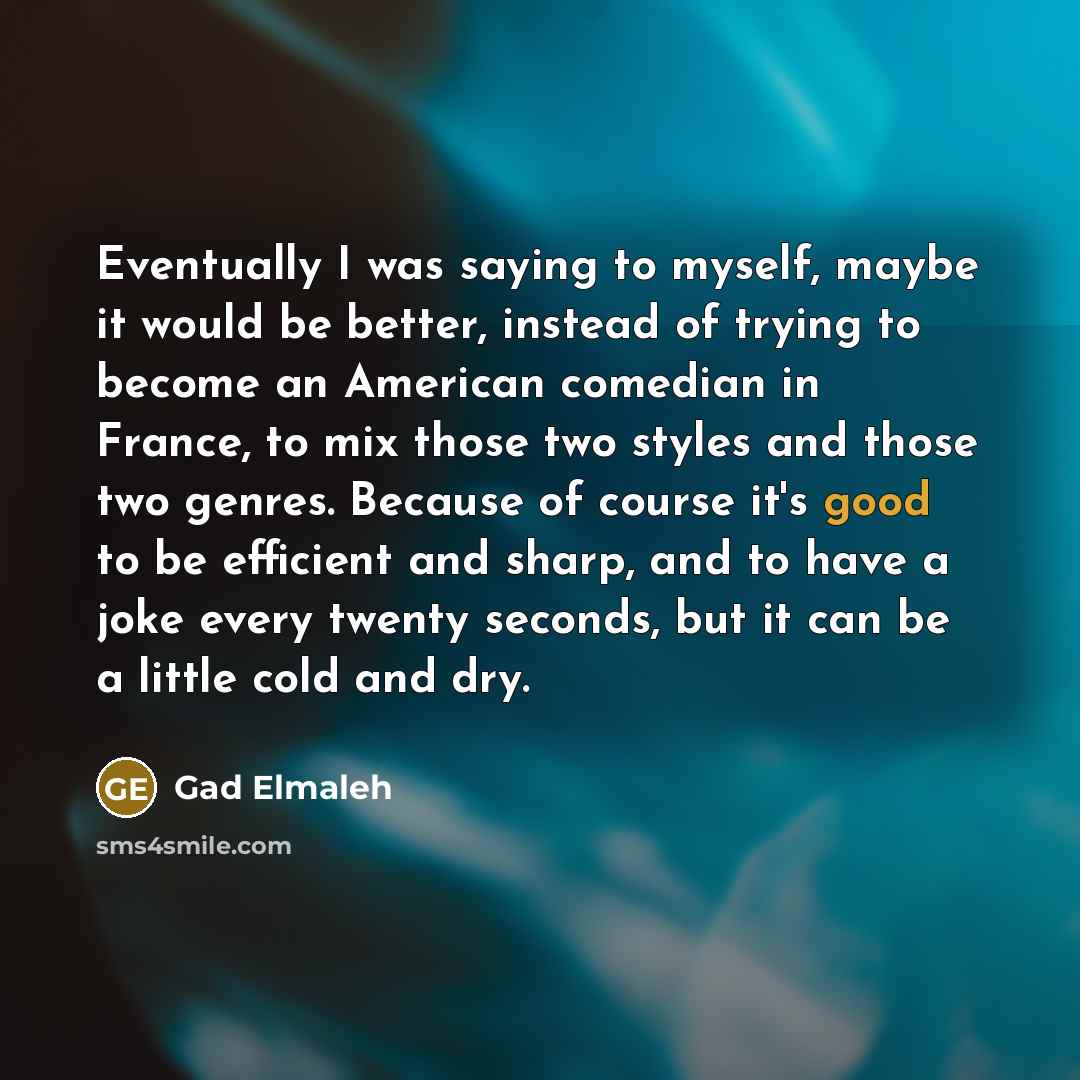 “Eventually I was saying to myself, maybe it would be…” quote by Gad Elmaleh