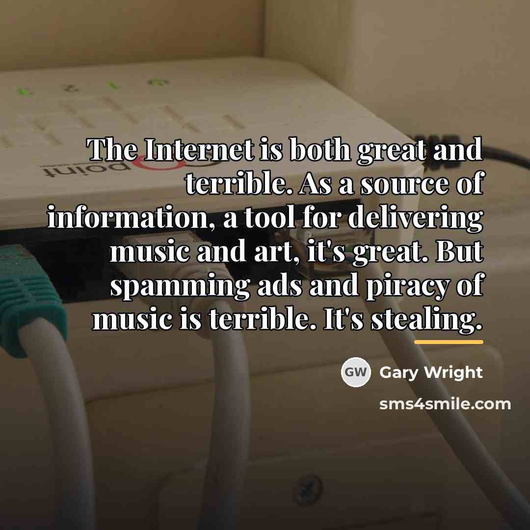 “The Internet is both great and terrible. As a source…” quote by Gary Wright