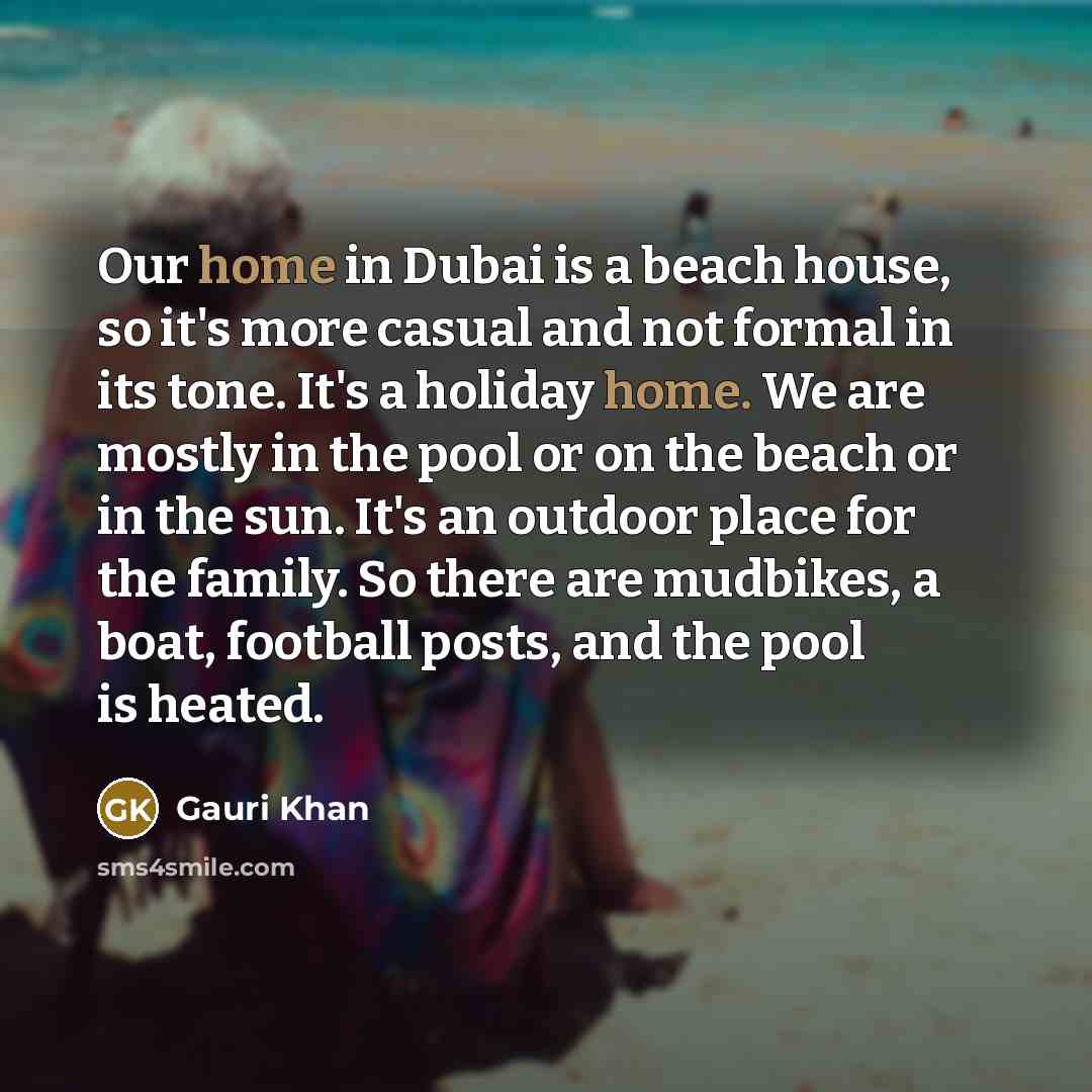 “Our home in Dubai is a beach house, so it's…” quote by Gauri Khan