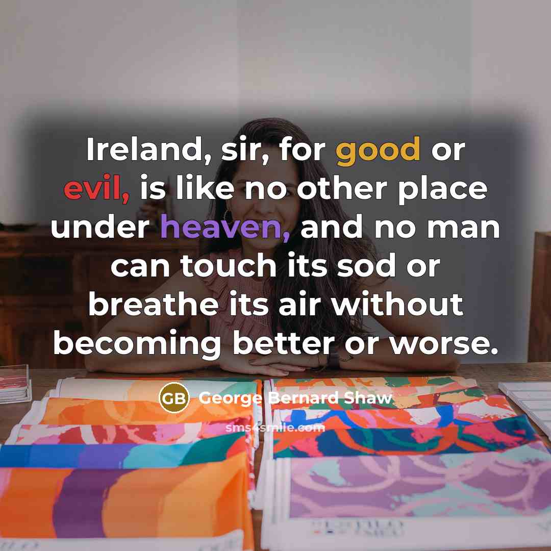 “Ireland, sir, for good or evil, is like no other…” quote by George Bernard Shaw