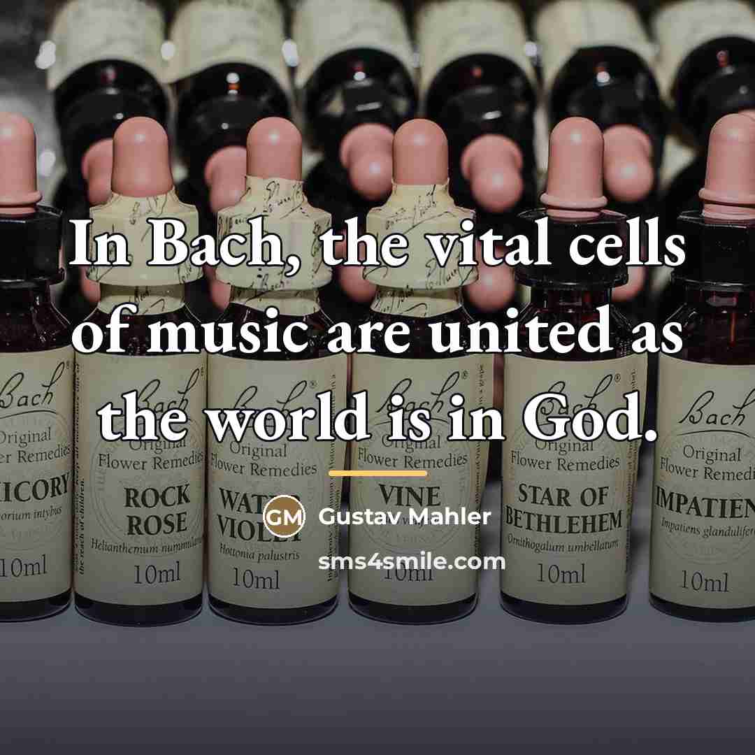 “In Bach, the vital cells of music are united as…” quote by Gustav Mahler