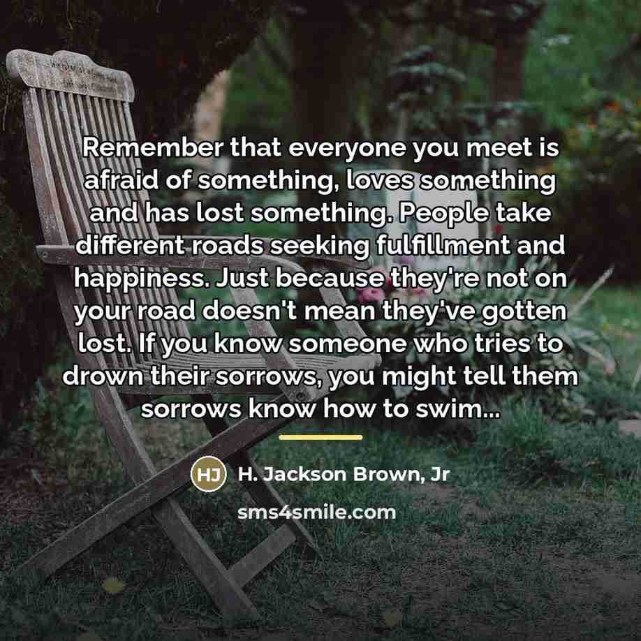 “Remember that everyone you meet is afraid of something, loves…” quote by H. Jackson Brown, Jr