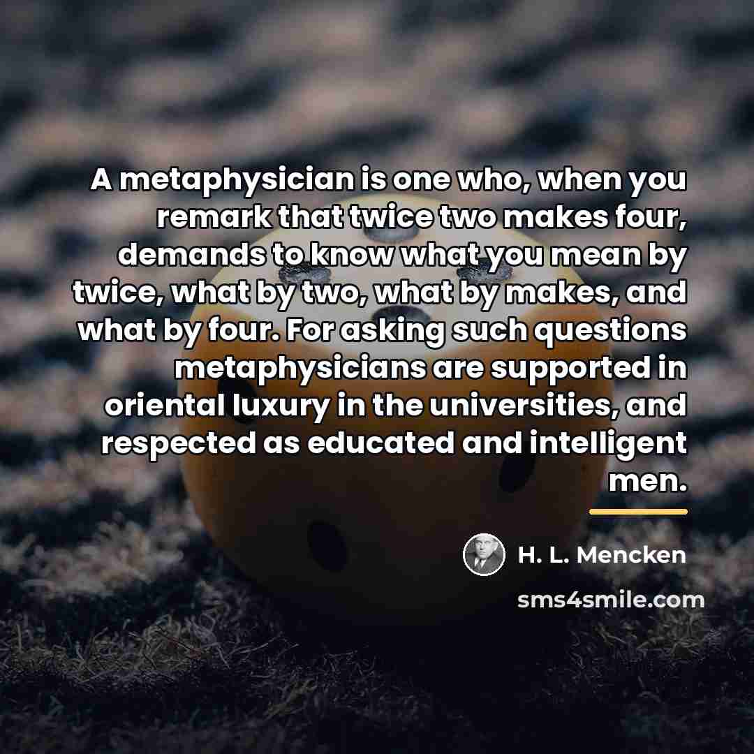 “A metaphysician is one who, when you remark that twice…” quote by H. L. Mencken