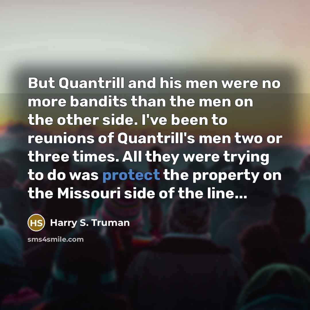 “But Quantrill and his men were no more bandits than…” quote by Harry S. Truman